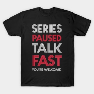 Series Paused Talk Fast -You're Welcome T-Shirt